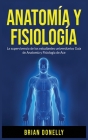 Anatomía y Fisiología: La Supervivencia de Los Estudiantes Universitarios By Brian Donelly Cover Image