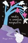 Under a Wanton Magnolia: poems By Maggie Stetler Cover Image
