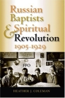Russian Baptists and Spiritual Revolution, 1905-1929 By Heather J. Coleman Cover Image