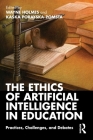 The Ethics of Artificial Intelligence in Education: Practices, Challenges, and Debates By Wayne Holmes (Editor), Kaśka Porayska-Pomsta (Editor) Cover Image