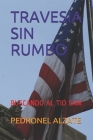 Travesia Sin Rumbo: Buscando Al Tio Sam By Pedronel Alzate Cover Image