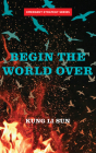 Begin the World Over By Kung Li Sun Cover Image