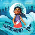 Somos Guardianes del Agua By Carole Lindstrom, Michaela Goade (Illustrator) Cover Image