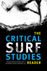 The Critical Surf Studies Reader By Dexter Zavalza Hough-Snee (Editor), Alexander Sotelo Eastman (Editor) Cover Image
