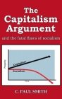 The Capitalism Argument: and the fatal flaws of socialism Cover Image