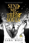 Send Me Their Souls (Bring Me Their Hearts #3) By Sara Wolf Cover Image