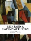 Dick Sand: A Captain at Fifteen By Ellen Elizabeth Frewer (Translator), Jules Verne Cover Image