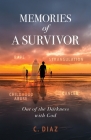 Memories of a Survivor: Out of the Darkness with God By C. Diaz Cover Image