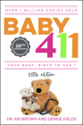Baby 411: Your Baby, Birth to Age 1! Everything You Wanted to Know But Were Afraid to Ask about Your Newborn: Breastfeeding, Wea By Ari Brown, Denise Fields Cover Image