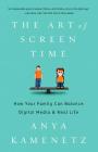 The Art of Screen Time: How Your Family Can Balance Digital Media and Real Life By Anya Kamenetz Cover Image