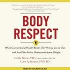 Body Respect Lib/E: What Conventional Health Books Get Wrong, Leave Out, and Just Plain Fail to Understand about Weight Cover Image