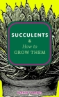 Succulents & How to Grow Them By Parker T. Barnes Cover Image