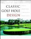 Classic Golf Hole Design: Using the Greatest Holes as Blueprints for Modern Courses By Robert Muir Graves, Geoffrey S. Cornish Cover Image