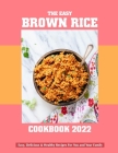 The Easy Brown Rice Cookbook 2022: Easy, Delicious & Healthy Recipes For You and Your Family By Katharina Daniel Cover Image