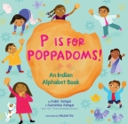 P Is for Poppadoms!: An Indian Alphabet Book By Kabir Sehgal, Surishtha Sehgal, Hazel Ito (Illustrator) Cover Image