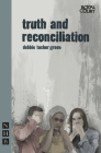 Truth and Reconciliation (Nick Hern Books) By Debbie Tucker Green Cover Image