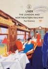 LNER: The London and North Eastern Railway (Shire Library) By Paul Atterbury Cover Image
