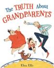 The Truth About Grandparents By Elina Ellis Cover Image