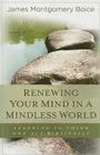 Renewing Your Mind in a Mindless World: Learning to Think and Act Biblically By James Montgomery Boice Cover Image