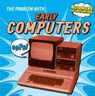 The Problem with Early Computers (Bloopers of Invention) By Ryan Nagelhout Cover Image