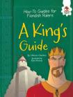 A King's Guide (How-To Guides for Fiendish Rulers) By Catherine Chambers, Ryan Pentney (Illustrator) Cover Image