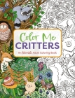 Color Me Critters: An Adorable Adult Coloring Book (Color Me Coloring Books) Cover Image