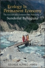 Ecology Is Permanent Economy: The Activism and Environmental Philosophy of Sunderlal Bahuguna By George Alfred James Cover Image