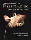 Appalachian White Oak Basketmaking: Handing Down Basket Cover Image