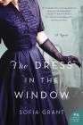 The Dress in the Window: A Novel By Sofia Grant Cover Image