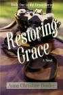 Restoring Grace: Book One in the Grace Series By Anna Christin Boulier Cover Image