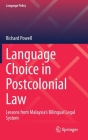 Language Choice in Postcolonial Law: Lessons from Malaysia's Bilingual Legal System (Language Policy #22) By Richard Powell Cover Image
