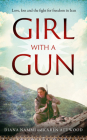 Girl with a Gun: Love, Loss and the Fight for Freedom in Iran By Diana Nammi, Karen Attwood (Editor) Cover Image