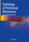 Pathology of Peritoneal Metastases: The Unchartered Fields By Olivier Glehen (Editor), Aditi Bhatt (Editor) Cover Image