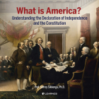 What Is America?: Understanding the Declaration of Independence and the Constitution By Jeffrey Sikkenga, Jeffrey Sikkenga (Read by) Cover Image