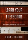 Learn Your Fretboard: The Essential Memorization Guide for Guitar (Book + Online Bonus) By Luke Zecchin Cover Image