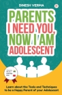 Parents I Need You, Now I am Adolescent By Dinesh Verma Cover Image