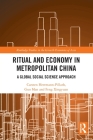Ritual and Economy in Metropolitan China: A Global Social Science Approach (Routledge Studies in the Growth Economies of Asia) Cover Image