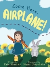 Come Here, Airplane! By Eric Shatzky, Netta Ussyshkin (Illustrator) Cover Image