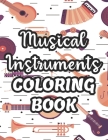 Musical Instruments Coloring Book: Designs And Illustrations Of Musical Instruments To Color, Creativity Pages Of Music For Children By Simiplieffortless Inkpress Cover Image