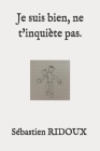 Je suis bien, ne t'inquiète pas. By Sébastien Ridoux Cover Image