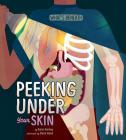 Peeking Under Your Skin (What's Beneath) By Karen Latchana Kenney, Steven Wood (Illustrator) Cover Image