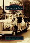 Riverdale Park (Images of America) By Donald Lynch, Tom Alderson, On Behalf of the Historical Association Cover Image