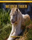 Weißer Tiger: Sagenhafte Bilder und Fakten Cover Image