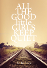 All the Good Little Girls Keep Quiet By K. Kibbee Cover Image