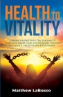 Health to Vitality By Matthew Labosco Cover Image