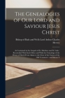 The Genealogies of our Lord and Saviour Jesus Christ: As Contained in the Gospels of St. Matthew and St. Luke: Reconciled With Each Other and With the By Arthur Charles Lord Hervey (Created by) Cover Image