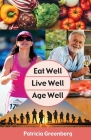 Eat Well, Live Well, Age Well By Patricia Greenberg Cover Image