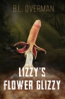 Lizzy's Flower Glizzy: (Primeval Ones: Plants of Pleasure & Horror Series Book) An Erotic Horror, Lovecraftian Splatterpunk Novel By B. L. Overman Cover Image