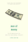 Men of Money: Elite Masculinities and the Neoliberal Project (Global Political Economies of Gender and Sexuality) By Lynn Horton Cover Image