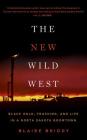 The New Wild West: Black Gold, Fracking, and Life in a North Dakota Boomtown By Blaire Briody, Julie McKay (Read by) Cover Image